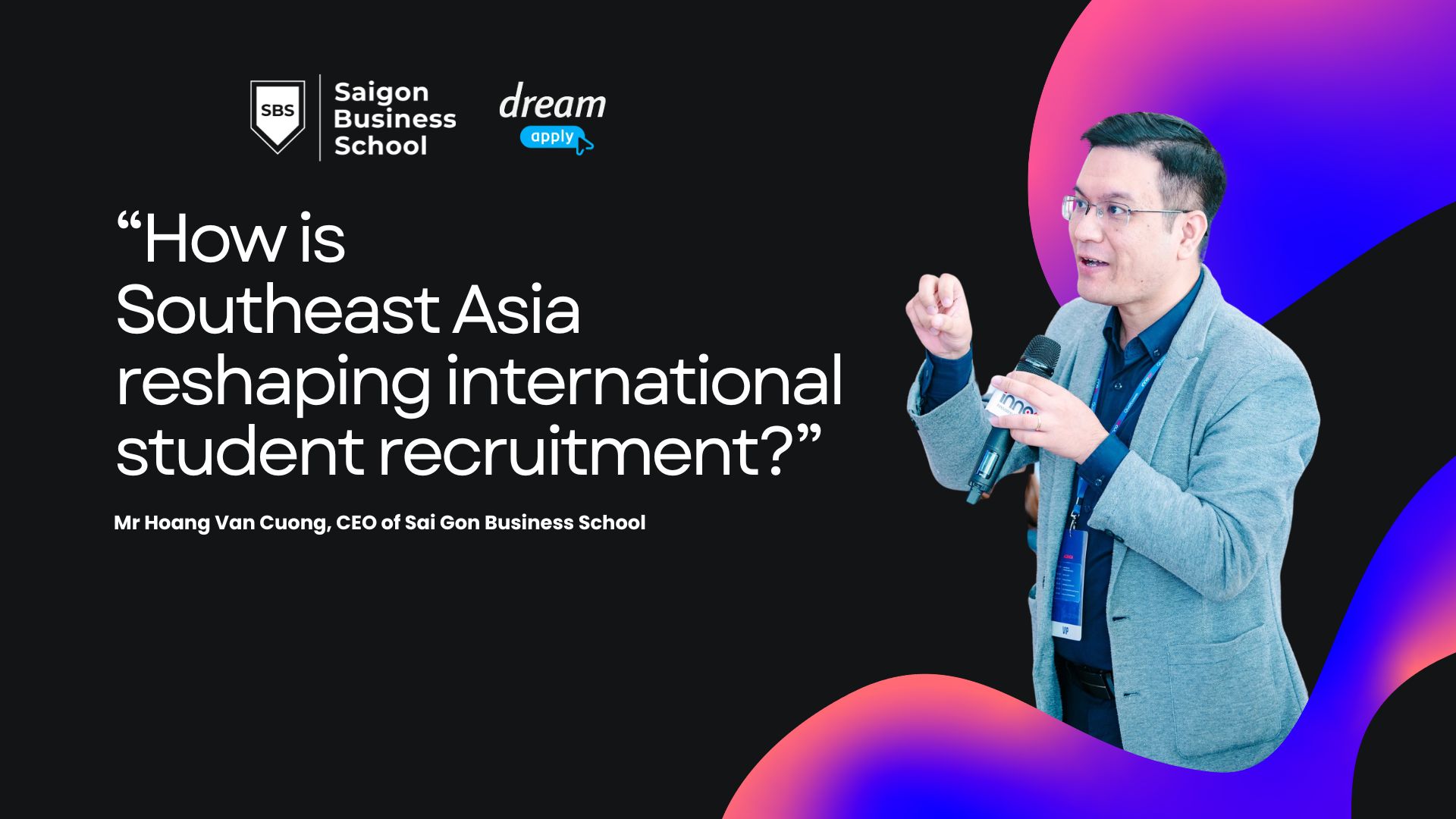 Transforming International Student Enrollment with Technology: Insights from Mr Hoàng Văn Cương, CEO of Saigon Business School (SBS)